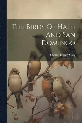 Charles Barney Cory - Birds Of Haiti And San Domingo, Häftad. Tillgänglighet: Lägg i varukorg