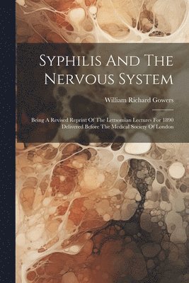 William Richard Gowers - Syphilis And The Nervous System, Häftad. Tillgänglighet: Lägg i varukorg