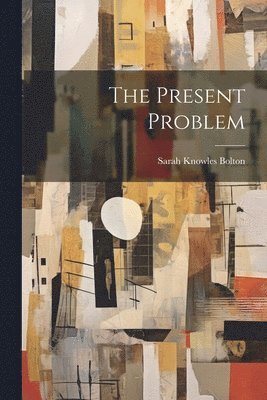 Sarah Knowles Bolton - Present Problem, Häftad. Tillgänglighet: Lägg i varukorg