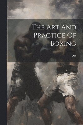 Art And Practice Of Boxing