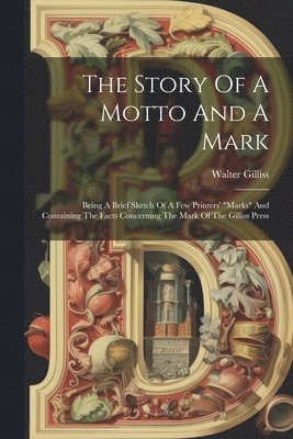 Walter Gilliss - Story Of A Motto And A Mark, Häftad. Tillgänglighet: Lägg i varukorg