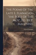 The Poems Of The Late E. Flanagan, 'the Poet Of The Moy', Ed. By P. Magennis