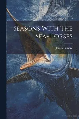 James Lamont - Seasons With The Sea-horses, Häftad. Tillgänglighet: Lägg i varukorg