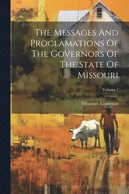 Missouri Governor - Messages And Proclamations Of The Governors Of The State Of Missouri; Volume 1, Häftad. Tillgänglighet: Lägg i varukorg