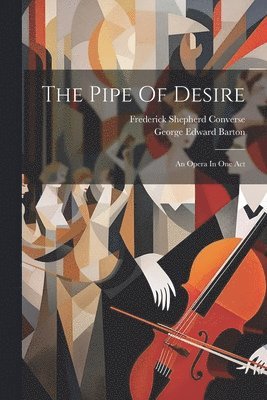 George Edward Barton, Frederick Shepherd Converse - Pipe Of Desire, Häftad. Tillgänglighet: Lägg i varukorg