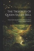 The Troubles Of Queen Silver-bell