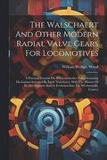 The Walschaert And Other Modern Radial Valve Gears For Locomotives