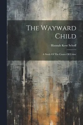 Hannah Kent Schoff - Wayward Child, Häftad. Tillgänglighet: Lägg i varukorg