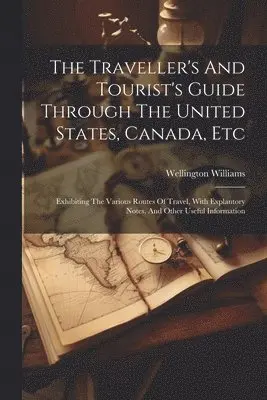 Wellington Williams - Traveller's And Tourist's Guide Through The United States, Canada, Etc, Häftad. Tillgänglighet: Lägg i varukorg