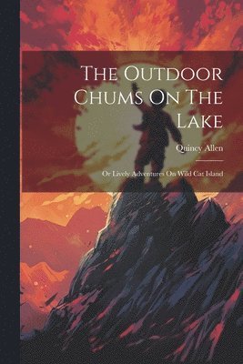 Quincy Allen - Outdoor Chums On The Lake, Häftad. Tillgänglighet: Lägg i varukorg