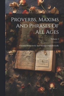 Proverbs, Maxims and Phrases of all Ages
