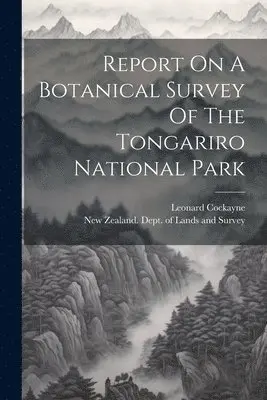 Report On A Botanical Survey Of The Tongariro National Park