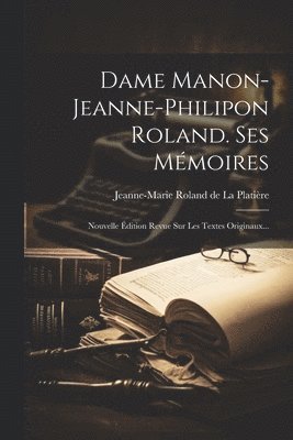 Dame Manon-jeanne-philipon Roland. Ses Mémoires, Häftad