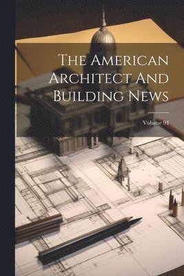 American Architect And Building News; Volume 94