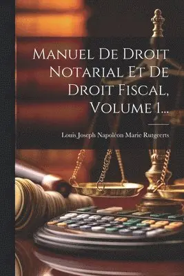 Manuel De Droit Notarial Et De Droit Fiscal, Volume 1...