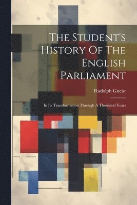 Rudolph Gneist - Student's History Of The English Parliament, Häftad. Tillgänglighet: Lägg i varukorg