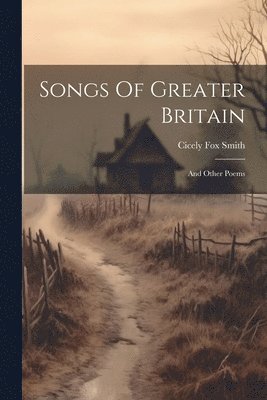 Cicely Fox Smith - Songs Of Greater Britain, Häftad