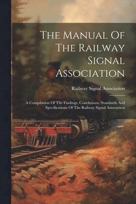 Railway Signal Association - Manual Of The Railway Signal Association, Häftad