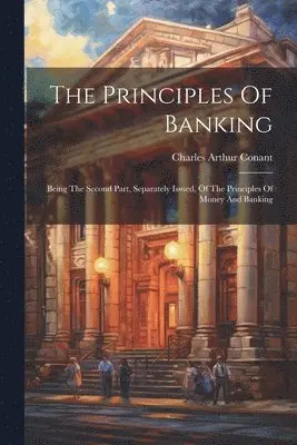 Charles Arthur Conant - Principles Of Banking, Häftad. Tillgänglighet: Lägg i varukorg