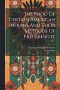 The Food Of Certain American Indians And Their Methods Of Preparing It