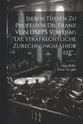 Sieben Thesen zu Professor Dr. Franz von Liszt's Vortrag &quot;die Strafrechtliche Zurechnungsfhigkeit&quot;...