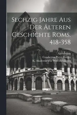 Combertus Pieter Burger Jr., Amsterdam - Sechzig Jahre aus der Älteren Geschichte Roms. 418-358, Häftad. Tillgänglighet: Lägg i varukorg
