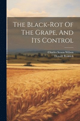 Donald Reddick - Black-rot Of The Grape, And Its Control, Häftad. Tillgänglighet: Lägg i varukorg