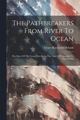 Grace Raymond Hebard - Pathbreakers From River To Ocean, Häftad