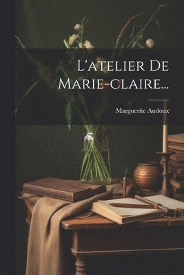 Marguerite Audoux - L'atelier De Marie-claire..., Häftad