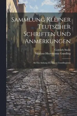 Nicolaus Hieronymus Gundling, Gottlieb Stolle - Sammlung Kleiner Teutscher Schriften Und Anmerkungen, Häftad. Tillgänglighet: Lägg i varukorg