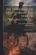 Dispatches Of Field Marshal The Duke Of Wellington, K.g.