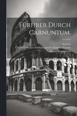 Wilhelm Kubitschek, Salomon Frankfurter - Fürhrer durch Carnuntum., Häftad. Tillgänglighet: Lägg i varukorg