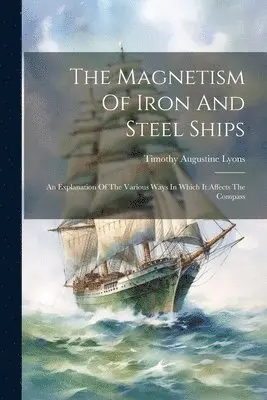 Timothy Augustine Lyons - Magnetism Of Iron And Steel Ships, Häftad. Tillgänglighet: Lägg i varukorg