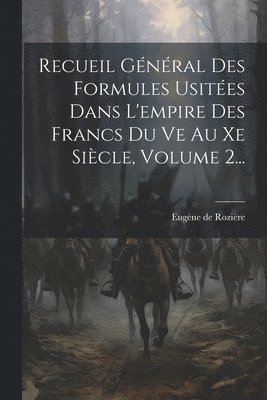 Eugène de Rozière - Recueil Général Des Formules Usitées Dans L'empire Des Francs Du Ve Au Xe Siècle, Volume 2..., Häftad