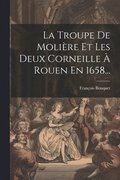 La Troupe De Molire Et Les Deux Corneille  Rouen En 1658...