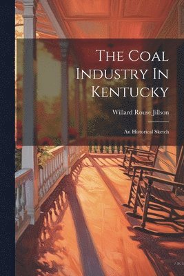 Willard Rouse Jillson - Coal Industry In Kentucky, Häftad. Tillgänglighet: Lägg i varukorg
