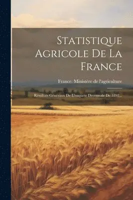 France Ministère de l'Agriculture - Statistique Agricole De La France, Häftad. Tillgänglighet: Lägg i varukorg