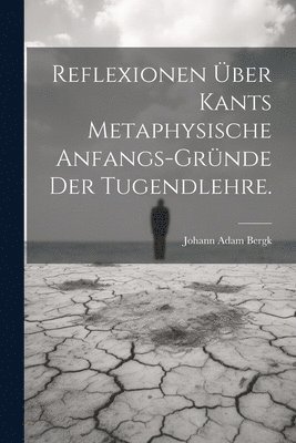 Johann Adam Bergk - Reflexionen über Kants metaphysische Anfangs-Gründe der Tugendlehre., Häftad. Tillgänglighet: Lägg i varukorg