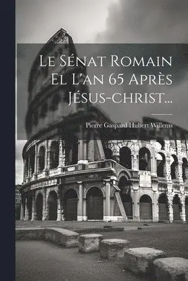 Pierre Gaspard Hubert Willems - Sénat Romain El L'an 65 Après Jésus-christ..., Häftad. Tillgänglighet: Lägg i varukorg