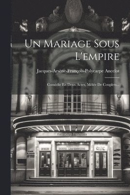Jacques-Arsène-François-Polyc Ancelot - Mariage Sous L'empire, Häftad