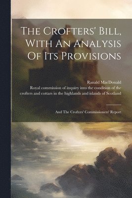 Ranald MacDonald (of Aberdeen, Royal Commission of Inquiry Into the Co - Crofters' Bill, With An Analysis Of Its Provisions, Häftad