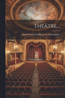 Jean-François Cailhava de l'Estandoux - Théâtre..., Häftad