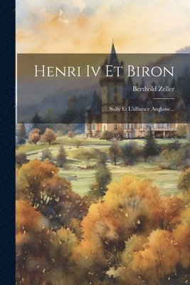 Berthold Zeller - Henri Iv Et Biron, Häftad. Tillgänglighet: Lägg i varukorg