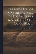 Triunfos De Los M�rtires � Vida De Los M�rtires M�s C�lebres De La Iglesia, 1...