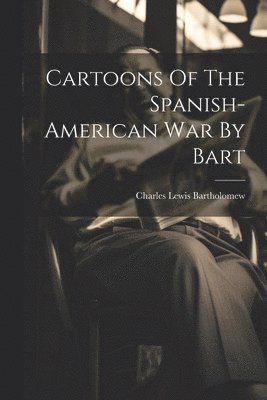 Charles Lewis Bartholomew - Cartoons Of The Spanish-american War By Bart, Häftad. Tillgänglighet: Lägg i varukorg
