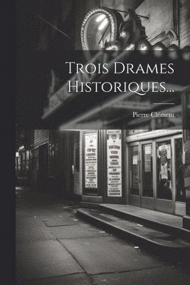 Pierre Clément - Trois Drames Historiques..., Häftad