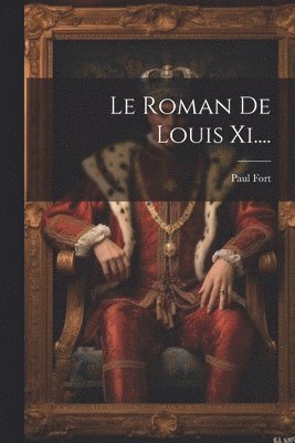 Paul Fort - Roman De Louis Xi...., Häftad