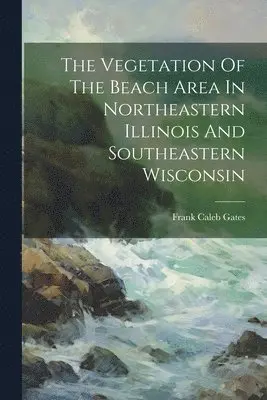 Vegetation Of The Beach Area In Northeastern Illinois And Southeastern Wisconsin
