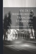 Vie De La Bienheureuse Franoise D'amboise...