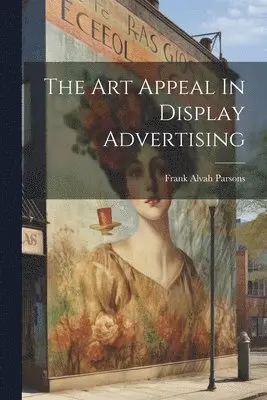 Frank Alvah Parsons - Art Appeal In Display Advertising, Häftad. Tillgänglighet: Tillfälligt slut
